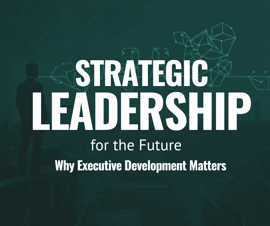 Strategic Leadership for the Future: Why Executive Development Matters in Modern Kenyan Organizations